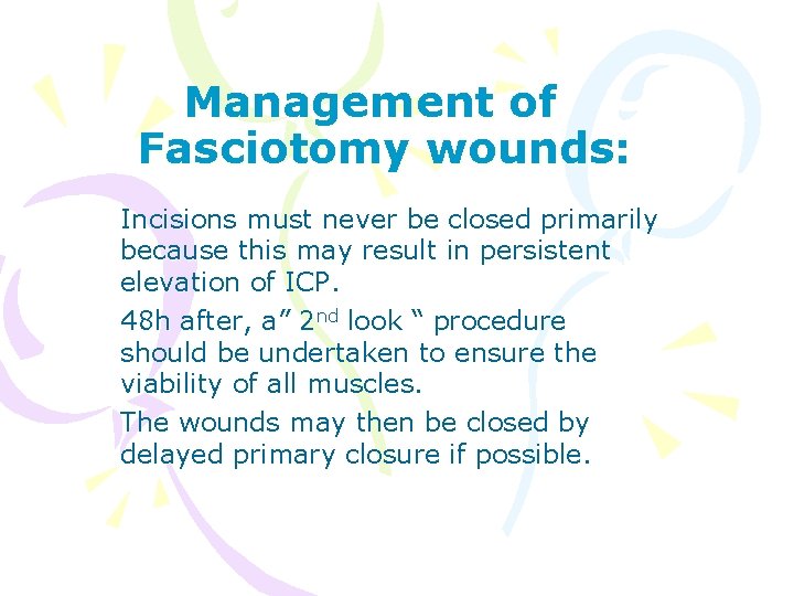 Management of Fasciotomy wounds: Incisions must never be closed primarily because this may result