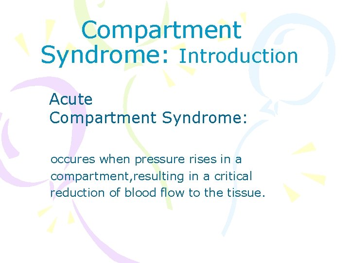 Compartment Syndrome: Introduction Acute Compartment Syndrome: occures when pressure rises in a compartment, resulting