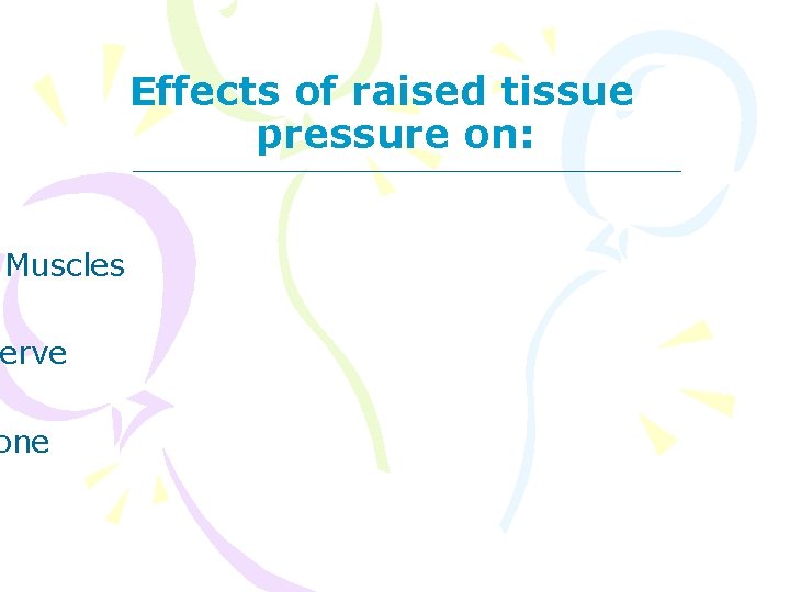 Effects of raised tissue pressure on: Muscles erve Nerve one 