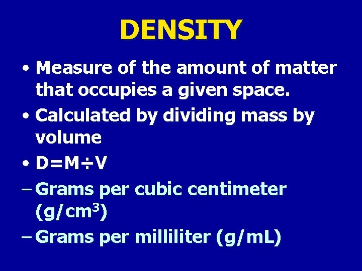 DENSITY • Measure of the amount of matter that occupies a given space. •