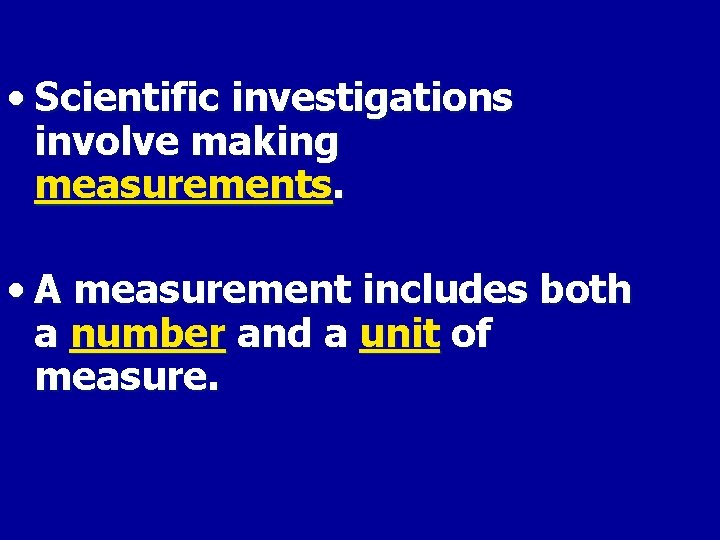  • Scientific investigations involve making measurements. • A measurement includes both a number