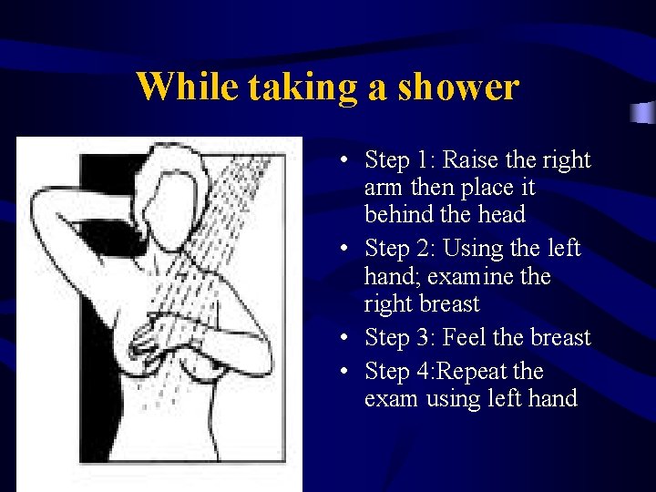 While taking a shower • Step 1: Raise the right arm then place it