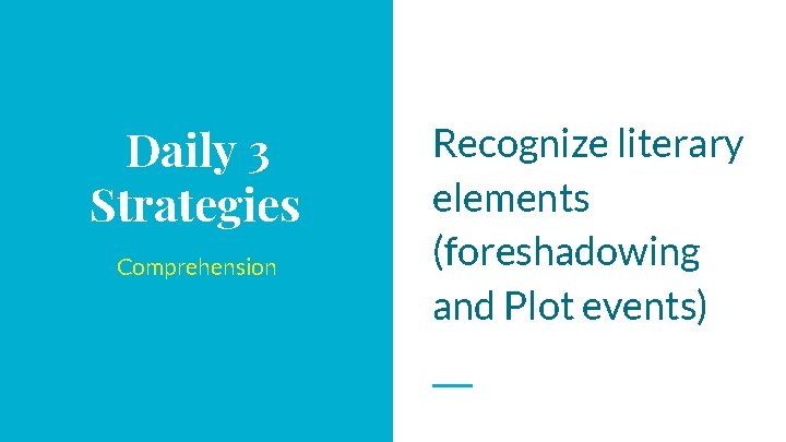 Daily 3 Strategies Comprehension Recognize literary elements (foreshadowing and Plot events) 