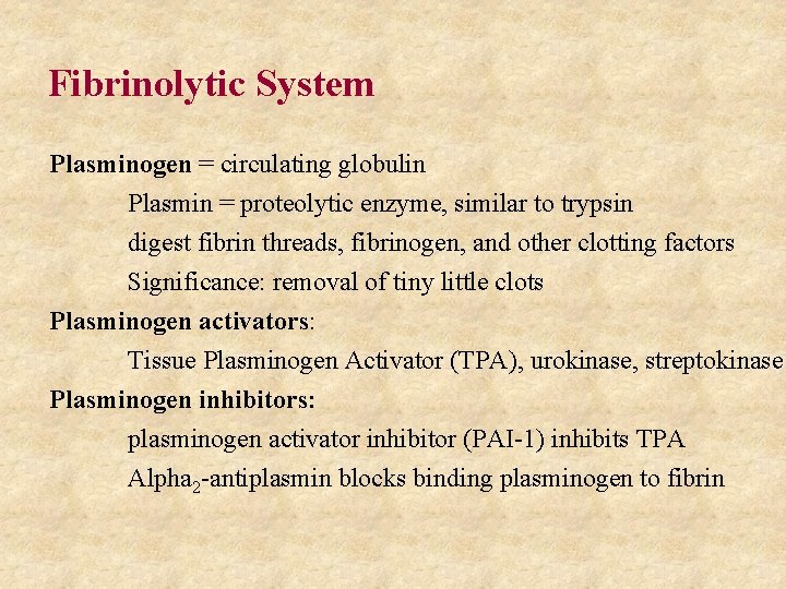 Fibrinolytic System Plasminogen = circulating globulin Plasmin = proteolytic enzyme, similar to trypsin digest