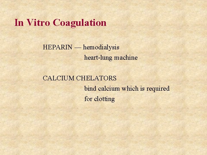 In Vitro Coagulation HEPARIN — hemodialysis heart-lung machine CALCIUM CHELATORS bind calcium which is