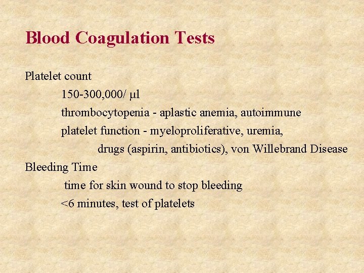Blood Coagulation Tests Platelet count 150 -300, 000/ µl thrombocytopenia - aplastic anemia, autoimmune