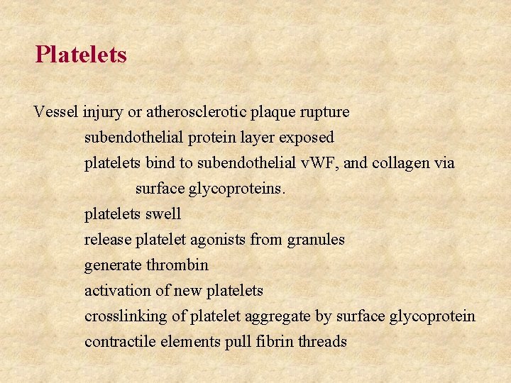 Platelets Vessel injury or atherosclerotic plaque rupture subendothelial protein layer exposed platelets bind to