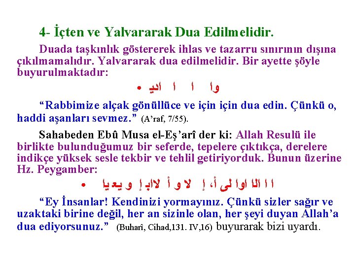 4 - İçten ve Yalvararak Dua Edilmelidir. Duada taşkınlık göstererek ihlas ve tazarru sınırının