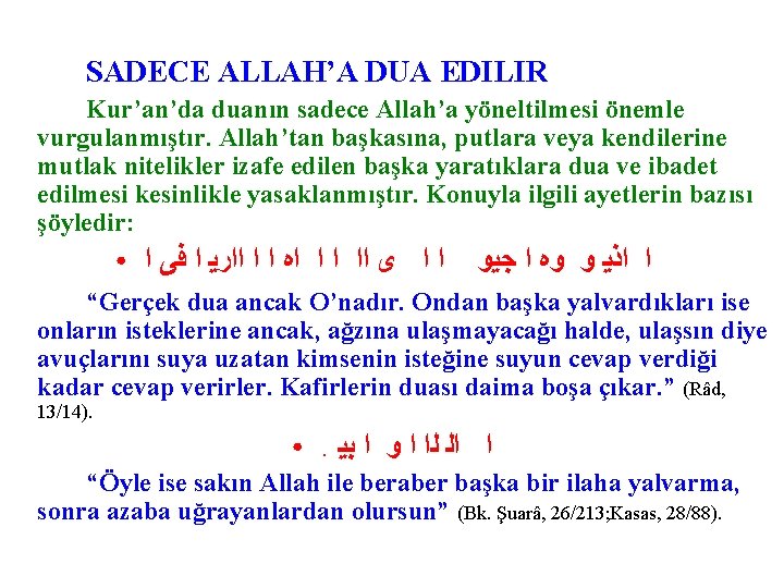 SADECE ALLAH’A DUA EDILIR Kur’an’da duanın sadece Allah’a yöneltilmesi önemle vurgulanmıştır. Allah’tan başkasına, putlara