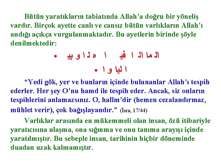 Bütün yaratıkların tabiatında Allah’a doğru bir yöneliş vardır. Birçok ayette canlı ve cansız bütün