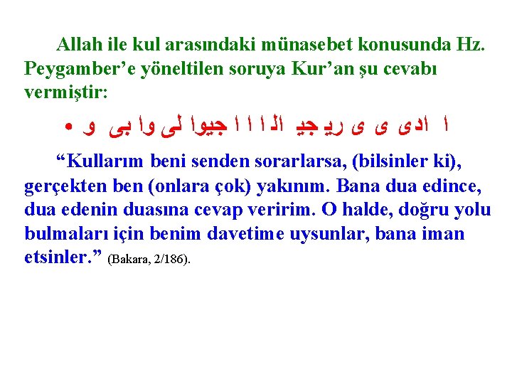 Allah ile kul arasındaki münasebet konusunda Hz. Peygamber’e yöneltilen soruya Kur’an şu cevabı vermiştir: