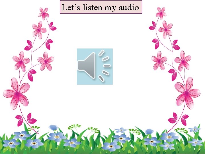 Let’s listen my audio 