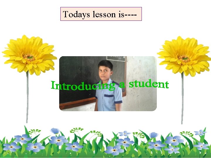 Todays lesson is---- 