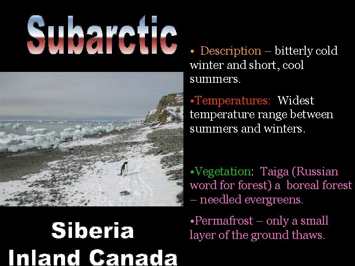  • Description – bitterly cold winter and short, cool summers. • Temperatures: Widest