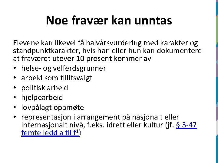 Noe fravær kan unntas Elevene kan likevel få halvårsvurdering med karakter og standpunktkarakter, hvis