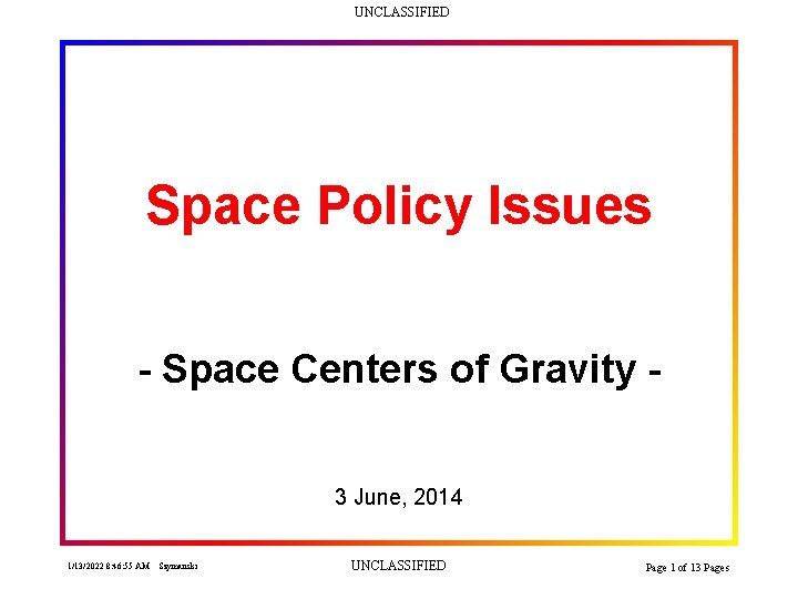 UNCLASSIFIED Space Policy Issues - Space Centers of Gravity 3 June, 2014 1/13/2022 8: