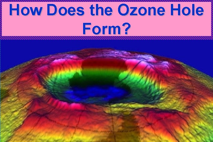 How Does the Ozone Hole Form? 