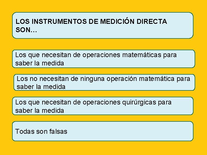 LOS INSTRUMENTOS DE MEDICIÓN DIRECTA SON… Los que necesitan de operaciones matemáticas para saber