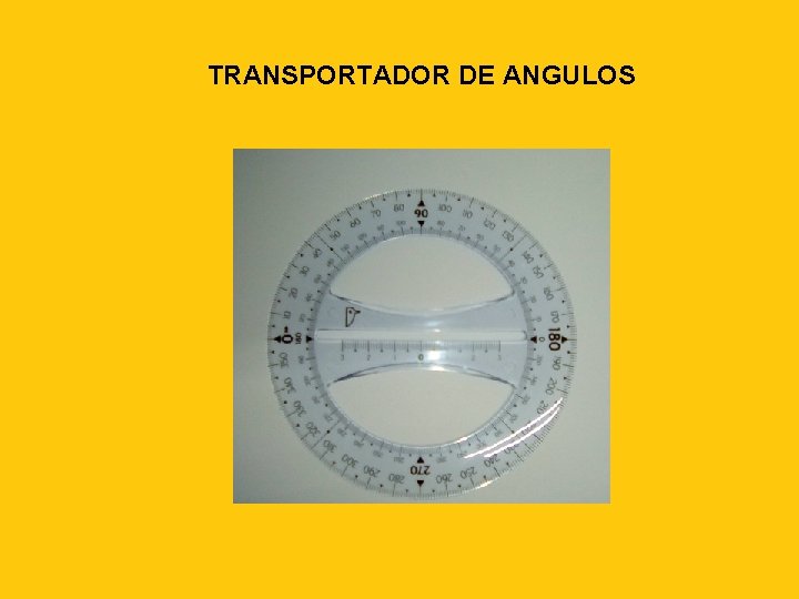 TRANSPORTADOR DE ANGULOS 