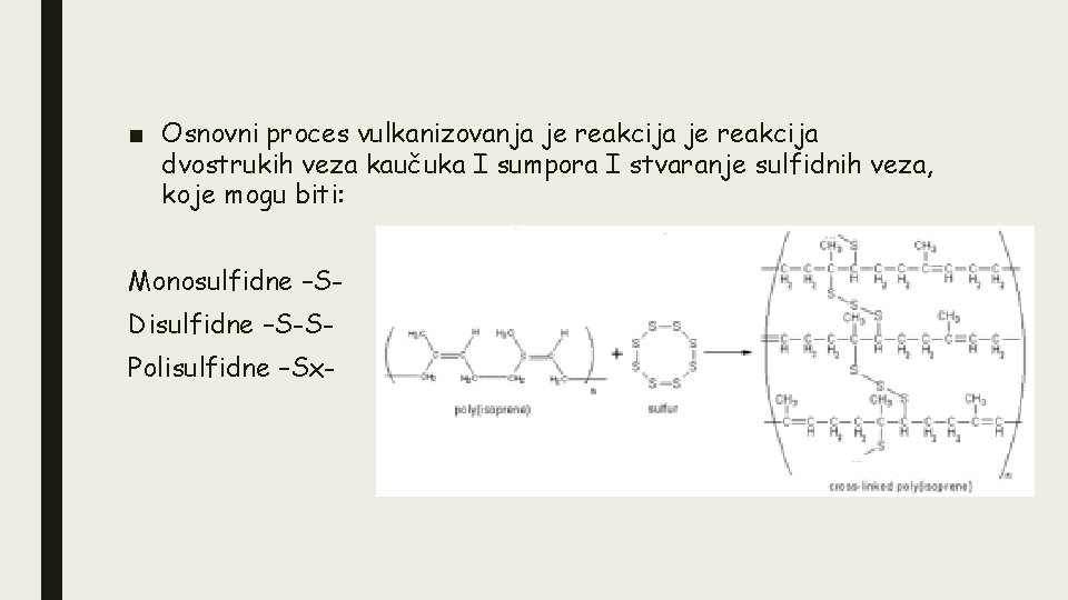 ■ Osnovni proces vulkanizovanja je reakcija dvostrukih veza kaučuka I sumpora I stvaranje sulfidnih