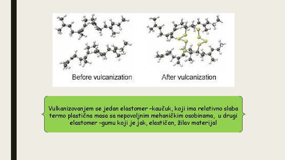 Vulkanizovanjem se jedan elastomer –kaučuk, koji ima relativno slaba termo plastična masa sa nepovoljnim