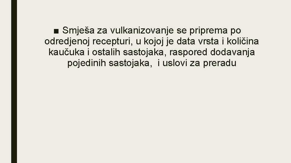 ■ Smješa za vulkanizovanje se priprema po odredjenoj recepturi, u kojoj je data vrsta