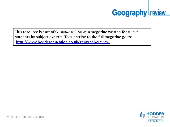 This resource is part of GEOGRAPHY REVIEW, a magazine written for A-level students by