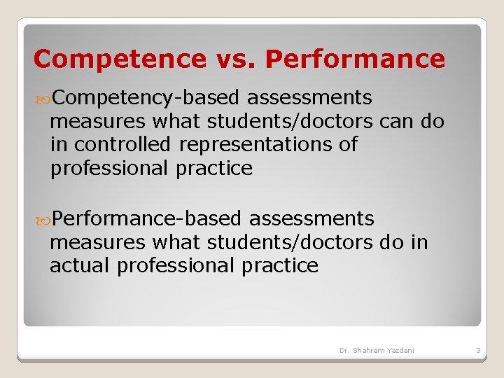 Competence vs. Performance Competency-based assessments measures what students/doctors can do in controlled representations of