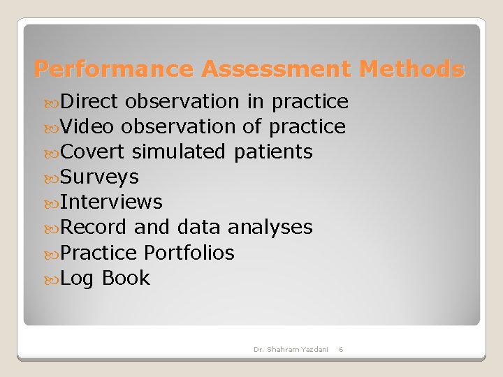 Performance Assessment Methods Direct observation in practice Video observation of practice Covert simulated patients