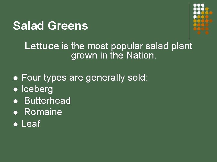 Salad Greens Lettuce is the most popular salad plant grown in the Nation. l