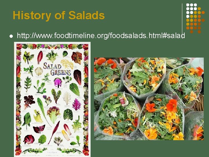 History of Salads l http: //www. foodtimeline. org/foodsalads. html#salad 