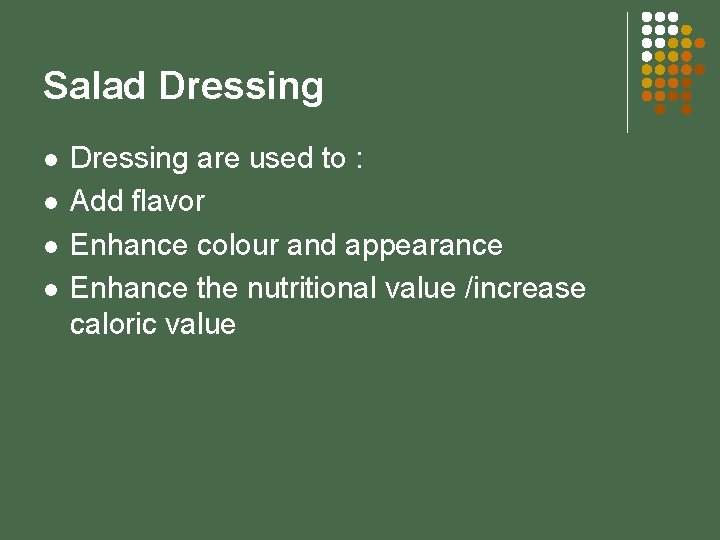 Salad Dressing l l Dressing are used to : Add flavor Enhance colour and