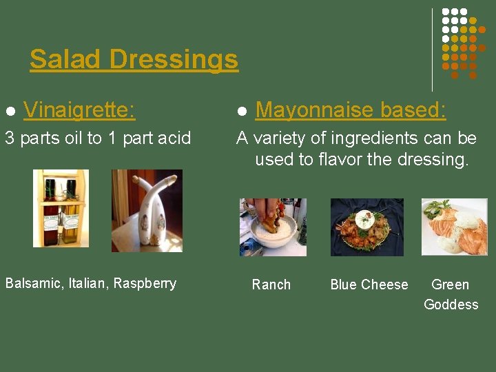 Salad Dressings l Vinaigrette: 3 parts oil to 1 part acid Balsamic, Italian, Raspberry