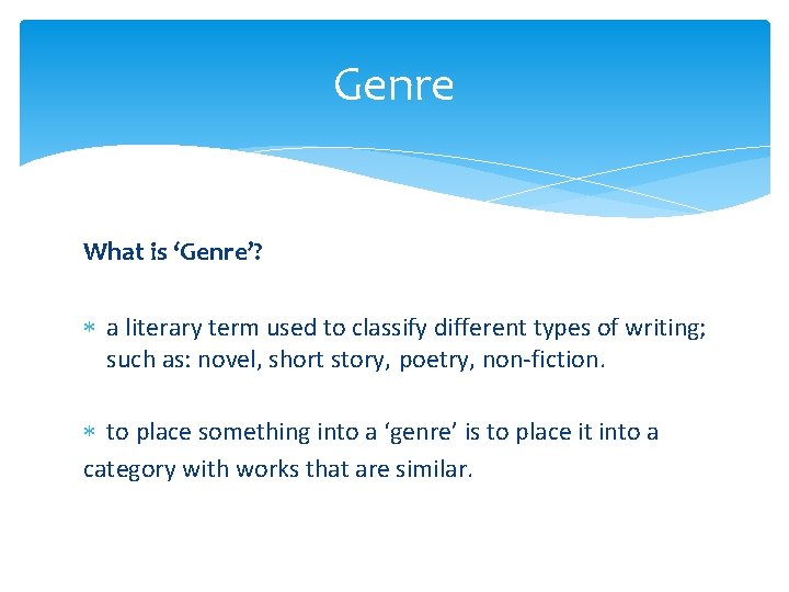 Genre What is ‘Genre’? a literary term used to classify different types of writing;