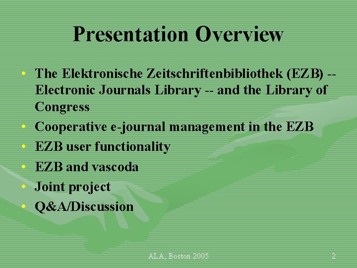 Presentation Overview • The Elektronische Zeitschriftenbibliothek (EZB) -Electronic Journals Library -- and the Library