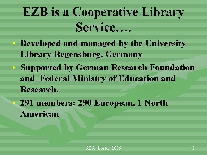 EZB is a Cooperative Library Service…. • Developed and managed by the University Library