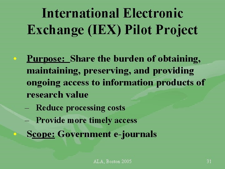 International Electronic Exchange (IEX) Pilot Project • Purpose: Share the burden of obtaining, maintaining,