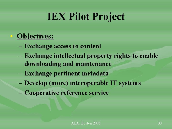 IEX Pilot Project • Objectives: – Exchange access to content – Exchange intellectual property