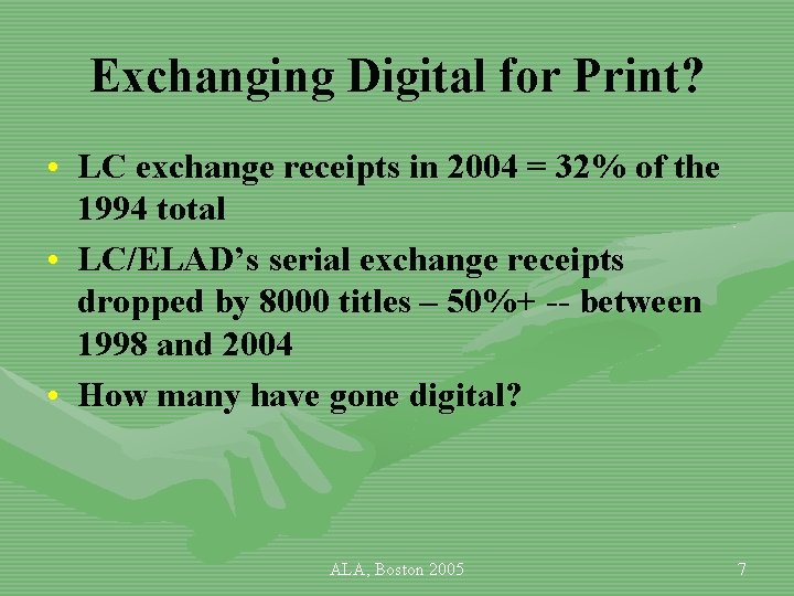 Exchanging Digital for Print? • LC exchange receipts in 2004 = 32% of the