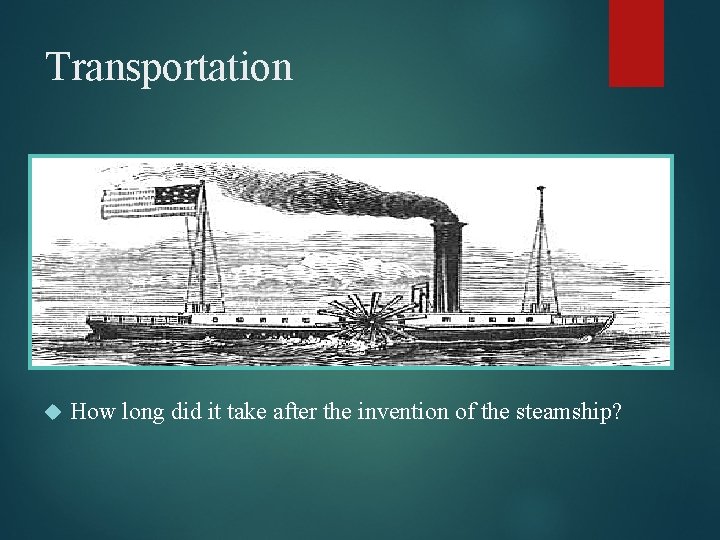 Transportation How long did it take after the invention of the steamship? 