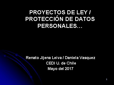 PROYECTOS DE LEY / PROTECCIÓN DE DATOS PERSONALES… Renato Jijena Leiva / Daniela Vasquez