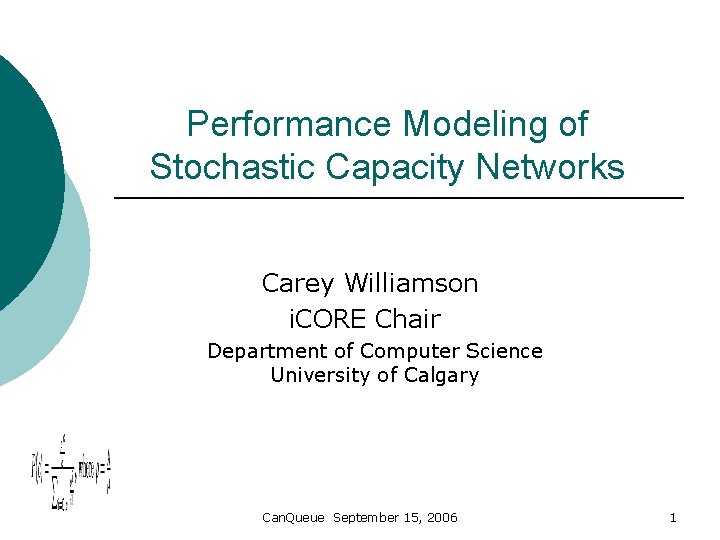 Performance Modeling of Stochastic Capacity Networks Carey Williamson i. CORE Chair Department of Computer