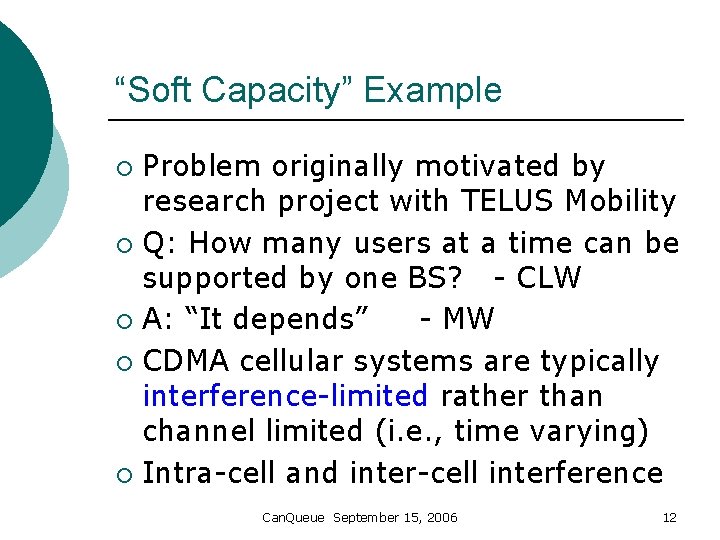 “Soft Capacity” Example Problem originally motivated by research project with TELUS Mobility ¡ Q: