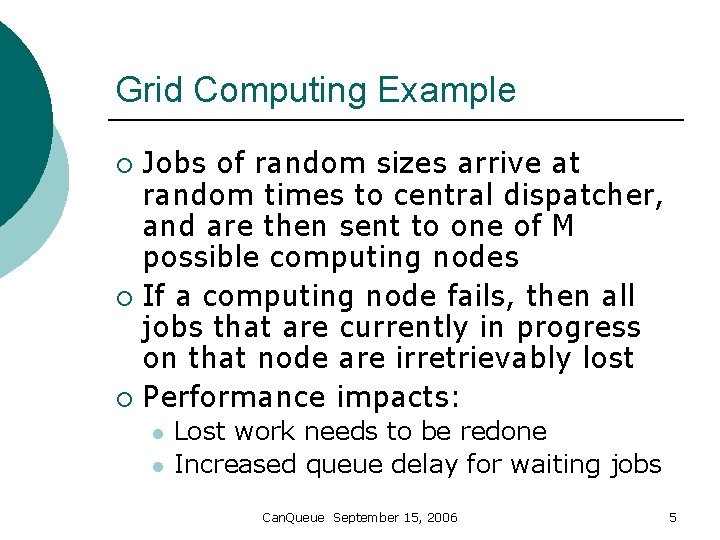 Grid Computing Example Jobs of random sizes arrive at random times to central dispatcher,