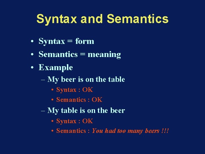 Syntax and Semantics • Syntax = form • Semantics = meaning • Example – Syntax and Semantics • Syntax = form • Semantics = meaning • Example –