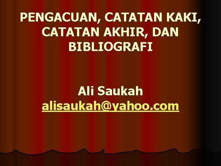 PENGACUAN, CATATAN KAKI, CATATAN AKHIR, DAN BIBLIOGRAFI Ali Saukah alisaukah@yahoo. com 