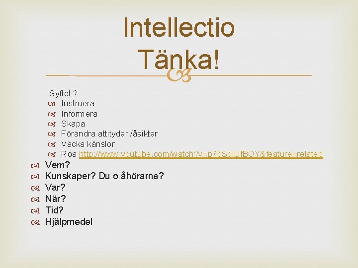 Intellectio Tänka! Syftet ? Instruera Informera Skapa Förändra attityder /åsikter Väcka känslor Roa http: