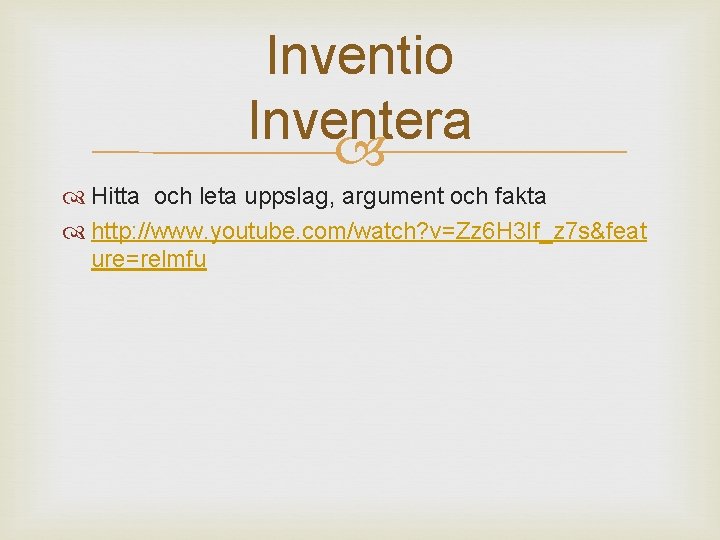 Inventio Inventera Hitta och leta uppslag, argument och fakta http: //www. youtube. com/watch? v=Zz