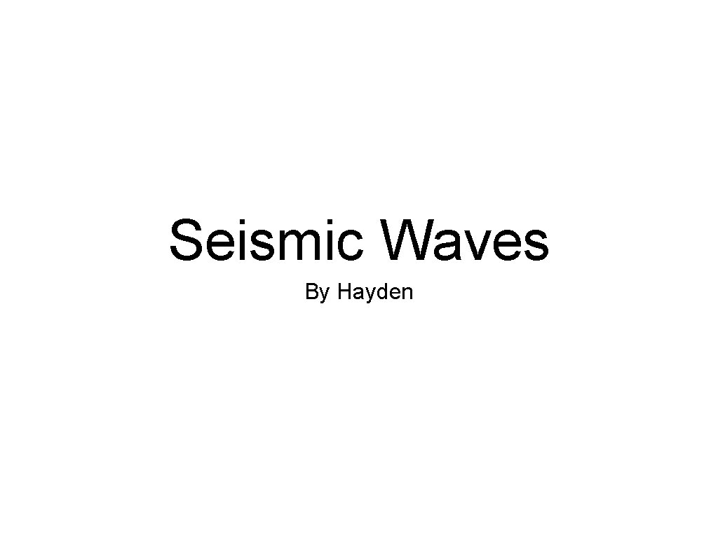 Seismic Waves By Hayden 