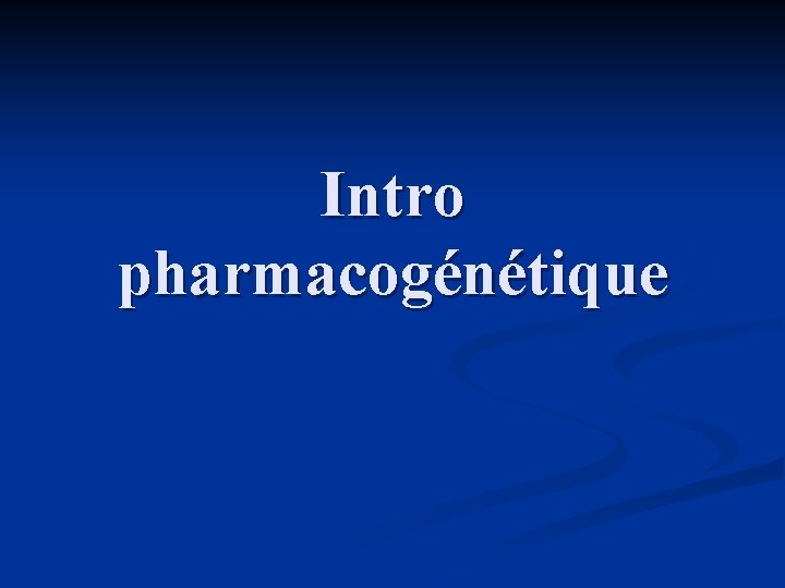 Intro pharmacogénétique 